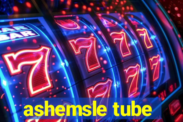 ashemsle tube